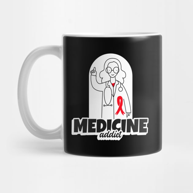 Medicine Addict Teacher - Medical Student In Medschool Funny Gift For Nurse & Doctor Medicine by Medical Student Tees